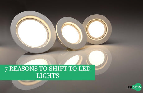 7 REASONS TO SHIFT TO LED LIGHTS